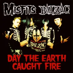 Misfits/ Balzac- Day The Earth Caught Fire